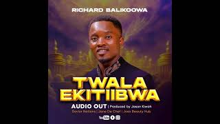 TWALA EKITIIBWA - RICHARD BALIKOOWA (OFFICIAL AUDIO).