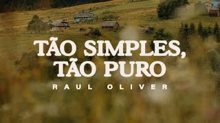 Tão Simples, Tão Puro - Raul Oliver (Lyric Video)