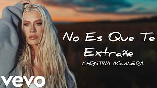 No Es Que Te Extrañe - Christina Aguilera (Letra/Lyrics) Official Video Lyrics