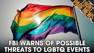 FBI Warns Of Possible Threats To LGBTQ Events + More