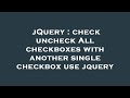 jQuery : check uncheck All checkboxes with another single checkbox use jquery
