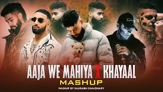 Aaja We Mahiya X Khayaal - Mashup | Imran Khan ft.Talwiinder & AP Dhillon | Saurabh Chaudhary