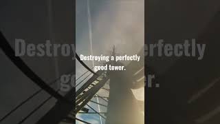 Destroying a Perfectly Good Tower