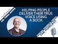 Helping People Deliver Their True Voice Using a Book featuring Dr. Fred Moss