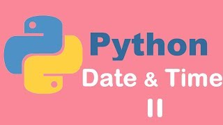 More of Date and time | Python Tutorial from two lazy programmers