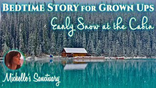 1-HR Calm Sleep Story | EARLY SNOW AT THE CABIN | Cottage Bedtime Story for Grown-Ups (asmr)