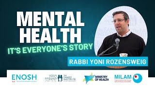 Rabbi Yoni Rozensweig - Mental Health – It’s Everyone’s Story!