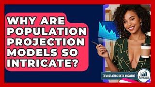 Why Are Population Projection Models So Intricate? - Demographic Data Answers