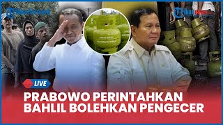 🔴BREAKING NEWS Prabowo Perintahkan Bahlil Bolehkan Pengecer Jual LPG 3 Kg Lagi Mulai Hari Ini