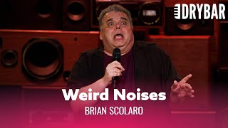 The Human Body Makes Some Weird Noises. Brian Scolaro
