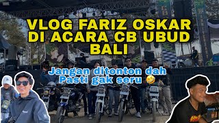 VLOG FARIZ OSKAR DI ACARA CB UBUD BALI ‼️ CB UBUD BALI