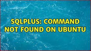 Ubuntu: sqlplus: command not found on Ubuntu (2 Solutions!!)