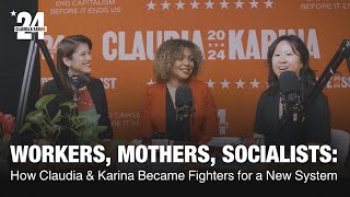 Workers, Mothers, Socialists: How Claudia \u0026 Karina Became Fighters for a New System