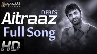 Aitraaz ● Official Full Song ● Debi Makhsoospuri ● New Punjabi Songs 2016 ● Prince Ghuman ● HD