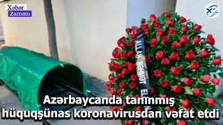 Azərbaycanda tanınmış hüquqşünas koronavirusdan vəfat etdi