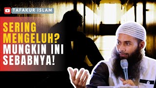 Sering Mengeluh? Mungkin Ini Sebabnya! Kajian Islam Penuh Hikmah