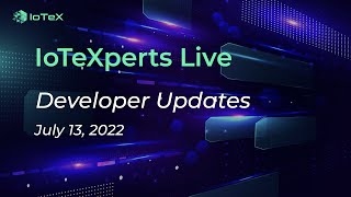 IoTeXperts Live: July 13th 2022