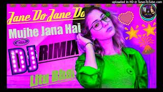 Jane Do Jane Do Mujhe Jana Hai Dj RIMIX #Jane Do#Jane Do Mujhe Jana Hai Dj Jane Do Jane Do Dj Rimix