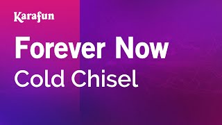 Forever Now - Cold Chisel | Karaoke Version | KaraFun