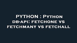 PYTHON : Python db-api: fetchone vs fetchmany vs fetchall
