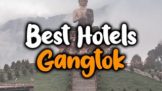 Best Hotels In Gangtok, India - For Families, Couples, Work Trips, Luxury \u0026 Budget