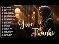 Give Thanks,Goodness Of God Hillsong Worship Christian Worship Songs 2024✝✝ Praise Worship Music #02