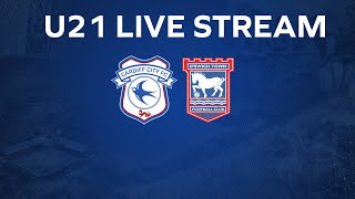 U21 MATCHDAY LIVE | CARDIFF CITY vs IPSWICH | FIRST HALF