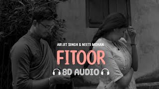 Fitoor (8D AUDIO) | Arijit Singh | Neeti Mohan | Shamshera | Mithoon | 8dsong