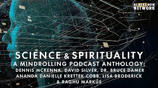 Science & Spirituality with Dennis Mckenna, Lisa Broderick, David Silver & More - Mindrolling Ep.435