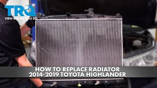 How to Replace Radiator 2014-2019 Toyota Highlander