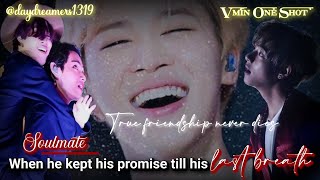 When he kept his promise till his last breath ||Soulmate || Vmin One Shot ||  @daydreamers1319