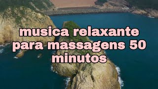 musica relaxante para massagens 50 minutos