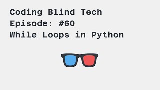 Episode #60: Python 3 while loop | NVDA Screen Reader | VS Code #CodingBlind #Python #Screenreader