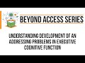 Understanding Development of an Addressing Problems in Executive Cognitive Function