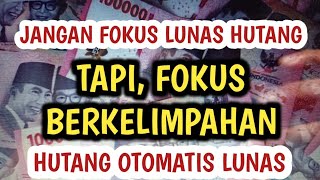 JANGAN FOKUS BAYAR HUTANG TAPI FOKUS BERKELIMPAHAN