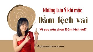 NHỮNG LƯU Ý KHI MẶC ĐẦM LỆCH VAI VÀ ƯU ĐIỂM ĐẦM LỆCH VAI