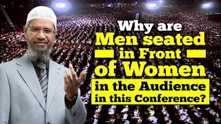 Why are Men seated in Front of Women in the Audience in this Conference? - Dr Zakir Naik