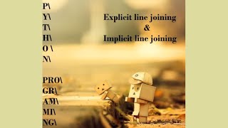 PYTHON TUTORIAL: EXPLICIT AND IMPLICIT LINE JOINING [PHYSICAL AND LOGICAL LINES]