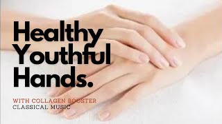 ♫ Healthy Youthful Hands \u0026 Wrists ~ Strong, Limber, Flexible, Resilient, Beautiful ~ Classical Music