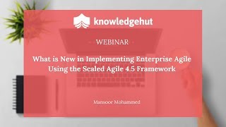 Webinar: What is new in implementing enterprise agile using the scaled Agile 4.5 ?