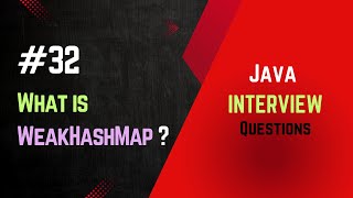 #32 | What is WeakHashMap ? | Java Interview
