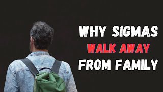 Why Sigma Males Walk Away From Family