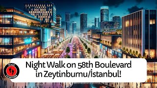 Night Walk on 58th Boulevard in Zeytinburnu/İstanbul! | 4K Walking Tour