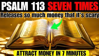 PSALM 113 7 TIMES: ATTRACT so much MONEY it SCARES (WORKS IN 7 MIN) GOD WILL LIFT YOU OUT OF POVERTY