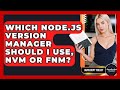 Which Node.js Version Manager Should I Use, Nvm Or Fnm? - JavaScript Toolkit
