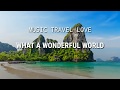 MUSIC TRAVEL LOVE - WHAT A WONDERFUL WORLD [LYRICS VIDEO]