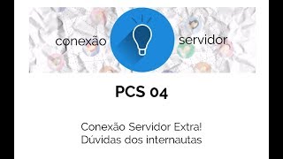 PCS04 - Conexão Servidor Extra! Dúvidas dos internautas