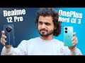 OnePlus Nord CE 3 vs Realme 12 Pro: Detailed Comparison