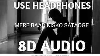 (SadVersion) - 8D Audio | Ye Jo Halka Halka Suroor Hai | Mere Baad Kisko Sataoge| Sad Song| HQ