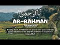 Surah Ar-Rahman - The Beneficent - Yang Maha Pengasih || Ayat 1-78